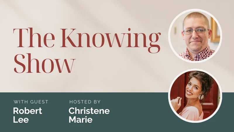 The Knowing Show with guest Robert Lee, hosted by Christene Marie
